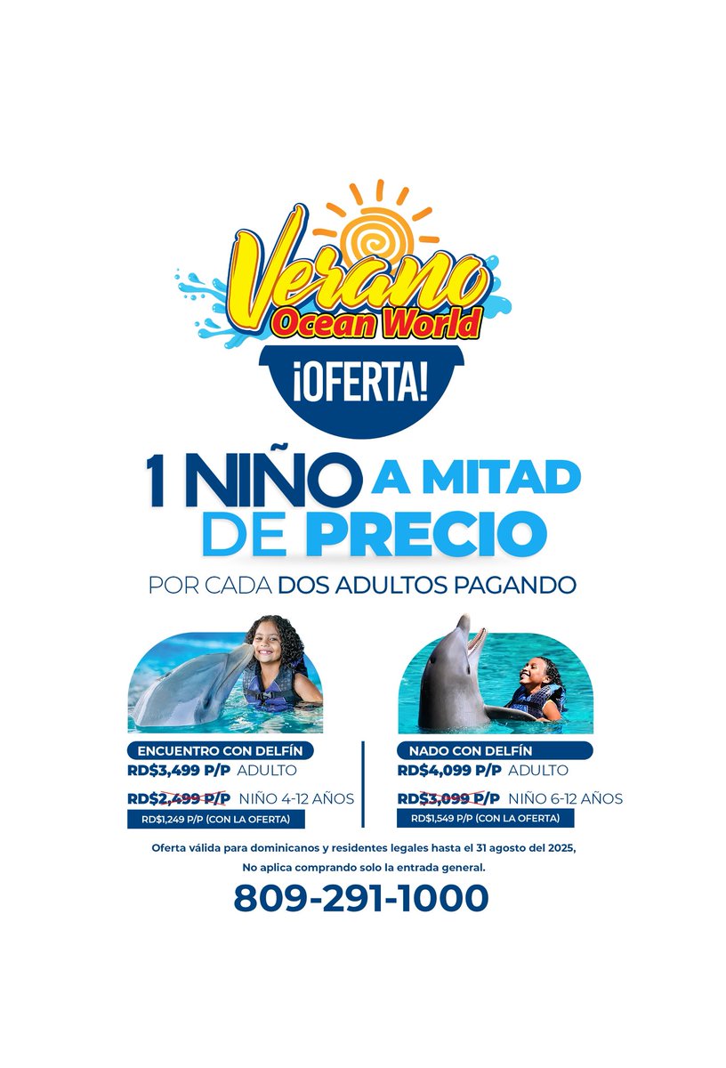 1 niño a mitad de precio por cada 2 adultos pagando encuentro o nado con el delfín es la oferta del verano en Ocean World Puerto Plata 
8092911000 para información adicional.