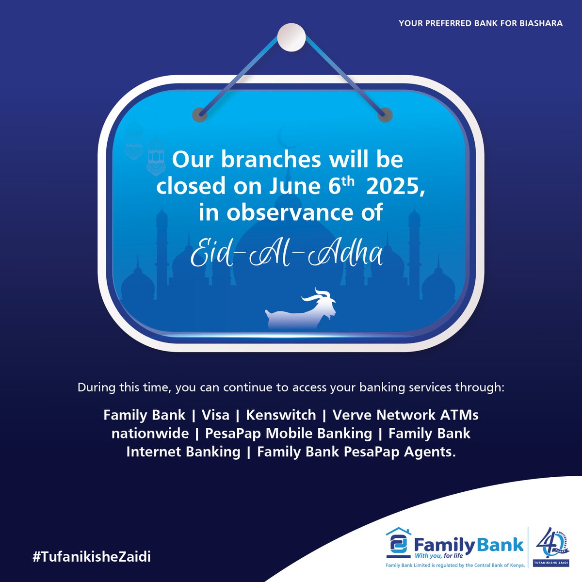 This Eid Al-Adha Mubarak our Family Bank branches will remain closed as we honour the spirit of sacrifice, and community​

You can still access our banking services anytime, anywhere with PesaPap, internet banking and our ATMs.​

#TufanikisheZaidi #YourPreferredBankForBiashara