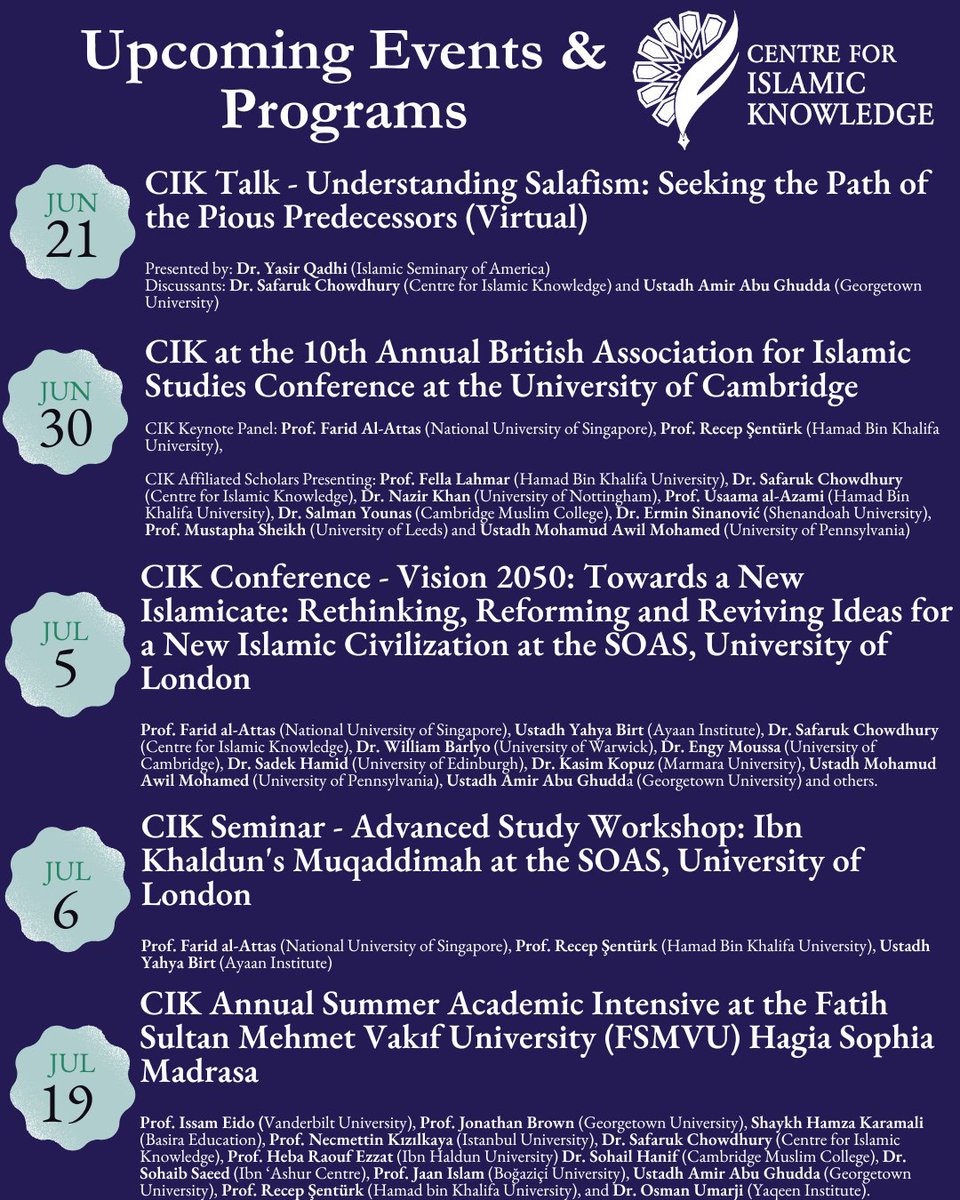 Assalamu Alaikum wa Rahmatullahi wa Barakatuh,

Alhamdulillah, the Centre for Islamic Knowledge is pleased to present a rich series of academic events and programs this summer. Featuring distinguished scholars from leading global institutions, these sessions will cover a broad