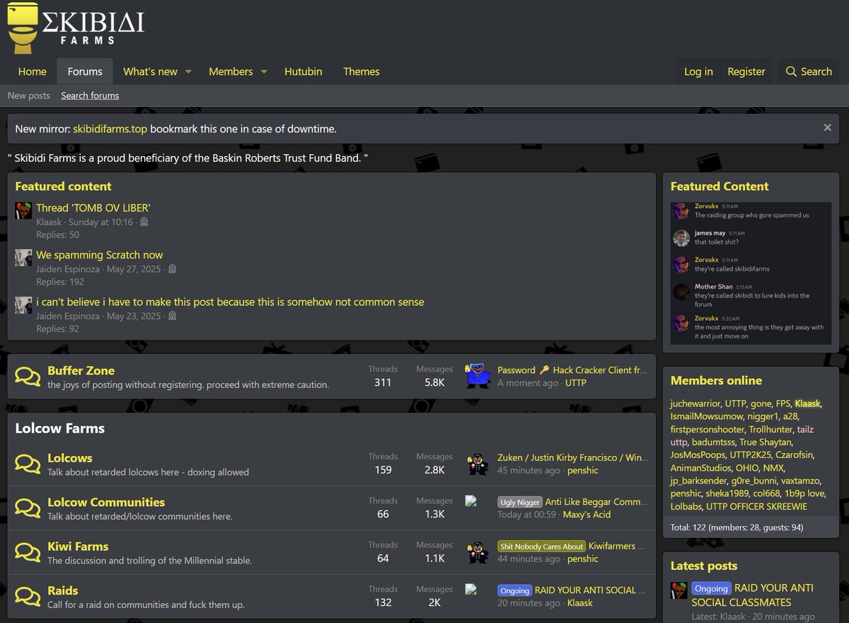 Pour info, le forum Skibidifarm est toujours en ligne. Je viens d’y voir des actes de torture animale et de maltraitance d'enfants.
Si un jour un Youtubeur plus influent que moi ou un streamer décidait de se pencher sur le sujet pour les faire tomber, ce ne serait pas de trop.