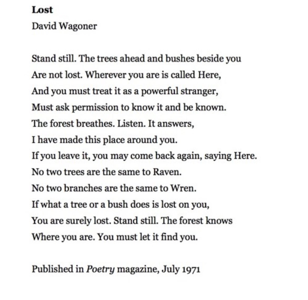 This poem by David Wagoner hits 🔥

If you feel lost………

“Stand still. The forest knows
Where you are. You must let it find you.”
