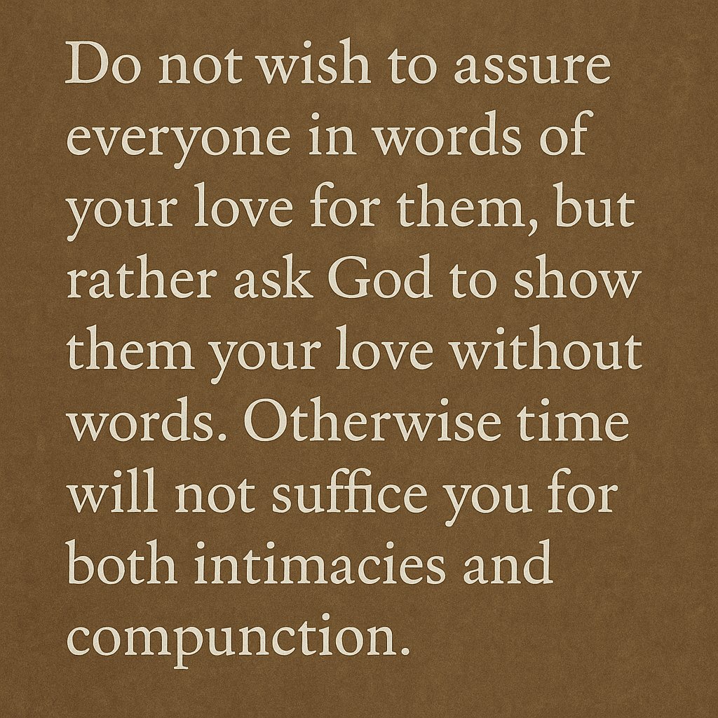 The quote in the image reminds me of what Saint Arsenius said:
Abba Mark said to Abba Arsenius, 'Why do you avoid us?' The old man said to him, 'God knows that I love you, but I cannot live with God and with men.