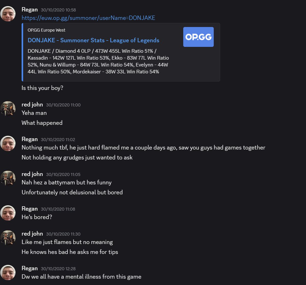 I ran into <a href="/NotDonJake/">DonJake🦆 #RUDDYUP</a>  in a solo queue game and he flamed me beyond belief. I checked his opgg and he had 10 duo games with the adc I played on a team with. What are the chances? Tune into his stream and knew he was my type. Now here we are today.