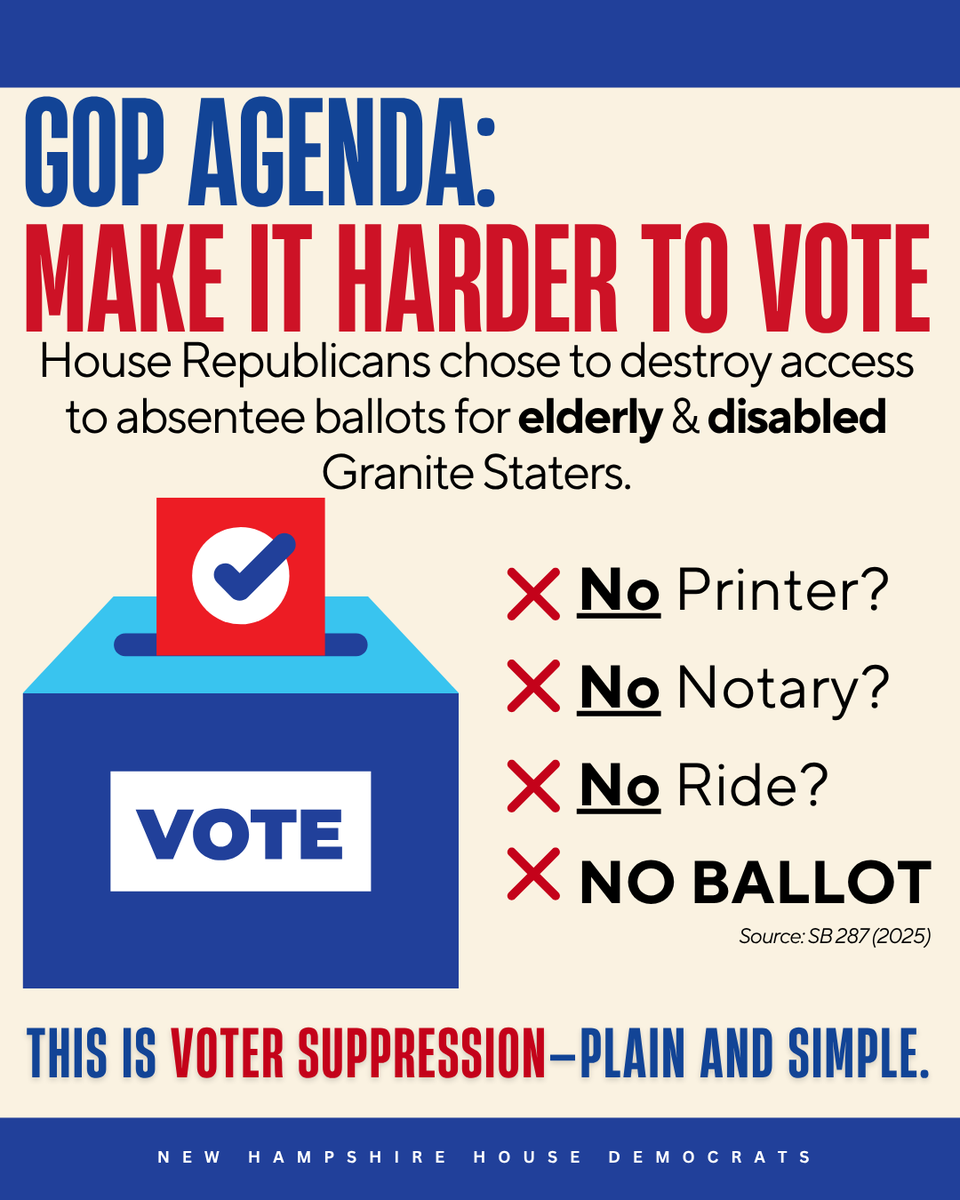 NH House Democrats (@nhhousedems) on Twitter photo House <a href="/NHGOP/">New Hampshire Republican Party</a> just voted to make it harder for elderly & disabled Granite Staters to vote absentee.
No printer? No notary? No ride?
❌ NO BALLOT.
This is voter suppression—plain and simple. #NHPolitics House <a href="/NHGOP/">New Hampshire Republican Party</a> just voted to make it harder for elderly & disabled Granite Staters to vote absentee.
No printer? No notary? No ride?
❌ NO BALLOT.
This is voter suppression—plain and simple. #NHPolitics
