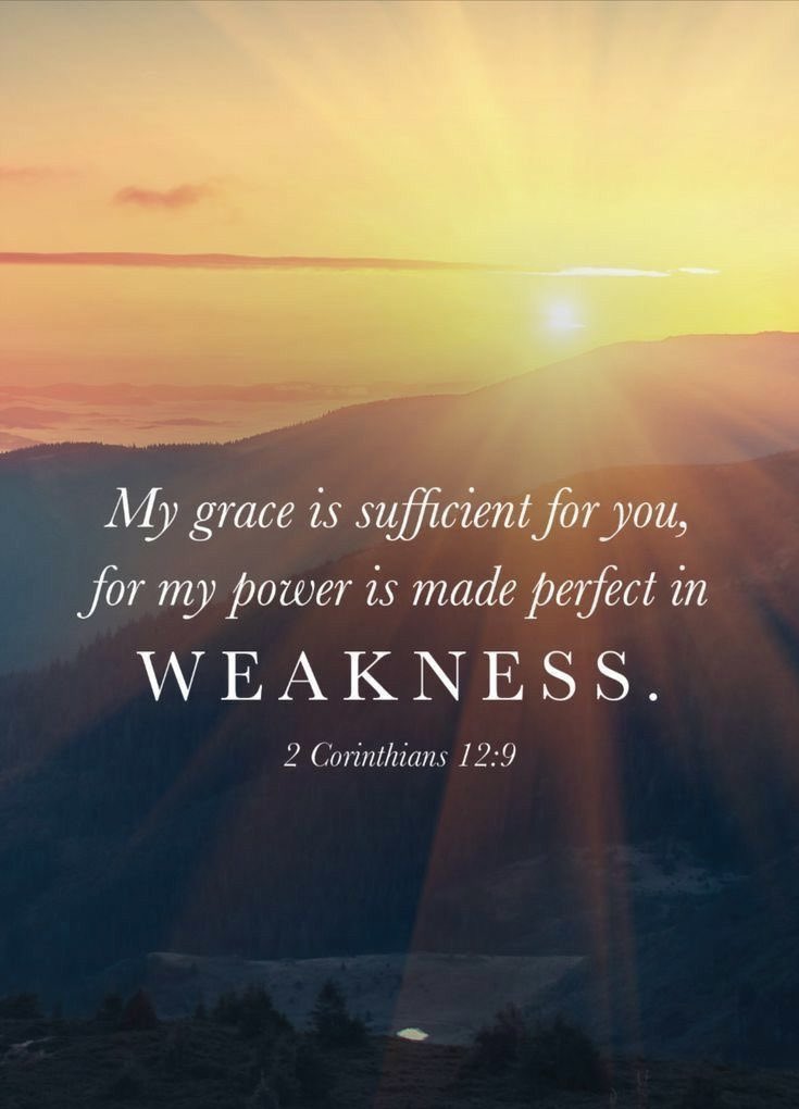 2 Corinthians 12:9 states that God's grace is sufficient for the believer and that His power is made perfect in weakness. Paul, in this verse, expresses his willingness to boast in his weaknesses so that the power of Christ may rest upon him.
