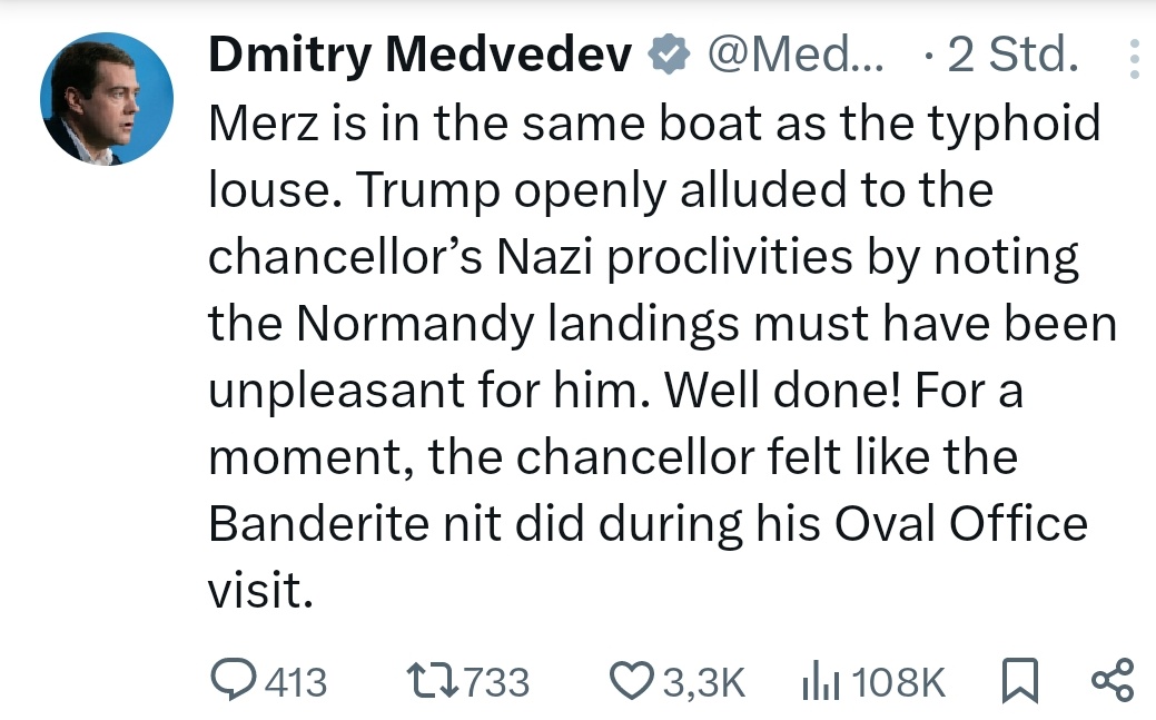 With a thunderous voice, somewhere in a dark chamber:

Dmitry #Medvedev raises the glass in his trembling hands, the keyboard glowing demonically before him. A deep sigh. 
The world is in chaos – and he, the sole guardian of truth, must speak!  

"Merz is in the same boat as the