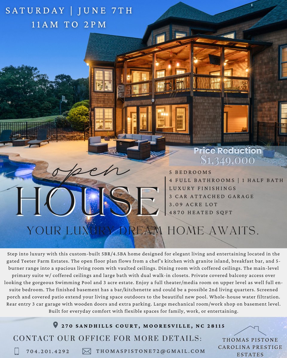 This Saturday doing an open house at 270 Sandhill Court in Mooresville. Teeter Farms Estates gorgeous gated community. The home has 3.09 acres 1 five bedrooms, beautiful nearly new pool 1 come on out. 
Thomas Pistone 
Carolina Prestige Estates