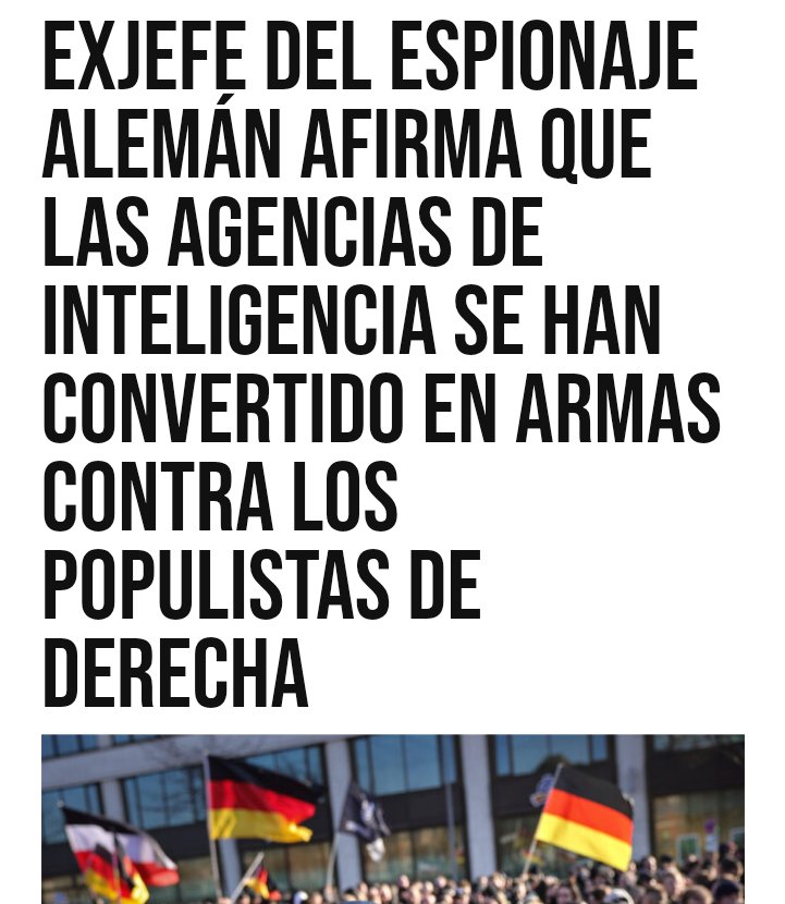 EL GLOBALISMO SUCIO Y TRAIDOR
■ El exjefe de la agencia de espionaje político de Alemania, que ahora tiene en la mira al partido patriota AfD, advirtió que la comunidad de inteligencia de Berlín ha sido “utilizada como arma” para atacar a los movimientos patrióticos en el país.
