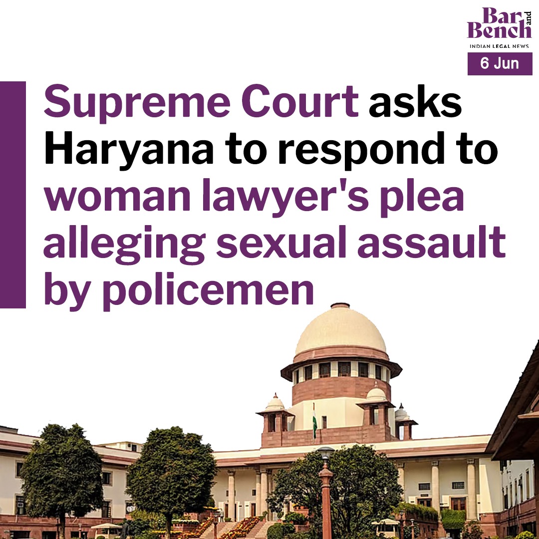 The Supreme Court on June 6 issued notice to the State of Haryana on a woman lawyer’s plea accusing Gurugram police officials of sexual and physical assault.

The petitioner was allegedly assaulted by both male and female police officers, subjected to illegal detention, and