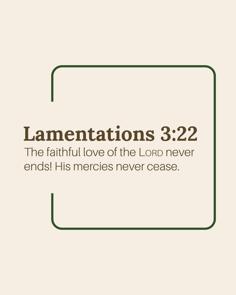 // verse of the day //⁠ ⁠ ⁠ ⁠ 

Lamentations 3:22 (NLT)
The faithful love of the LORD never ends! His mercies never cease.

#VerseOfTheDay⁠