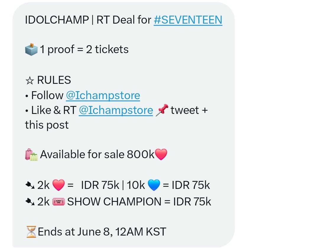 IDOLCHAMP | RT Deal for #SEVENTEEN

🗳 1 proof = 2 tickets

☆ RULES 
• Follow <a href="/Ichampstore/">Exxx021 ( NO RT DEALS FOR JUNE )</a>
• Like &amp; RT <a href="/Ichampstore/">Exxx021 ( NO RT DEALS FOR JUNE )</a> 📌 tweet + this post

🛍 Available for sale 800k❤️

➷ 2k ❤ =   IDR 75k | 10k 💙 = IDR 75k 
➷ 2k 🎟 SHOW CHAMPION = IDR 75k 

⏳Ends at June 8, 12AM KST