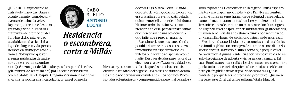 Antonio Lucas cuenta en <a href="/elmundoes/">EL MUNDO</a> el maltrato a su madre discapacitada en la residencia de ancianos Vitalis Murcia, ese túnel del terror. Y eso que podía pagar miles de euros al mes.

Este horror tendría que acabarse: las residencias no deberían ser negocio. <a href="/JuanJoseMillas/">Juan José Millás</a>