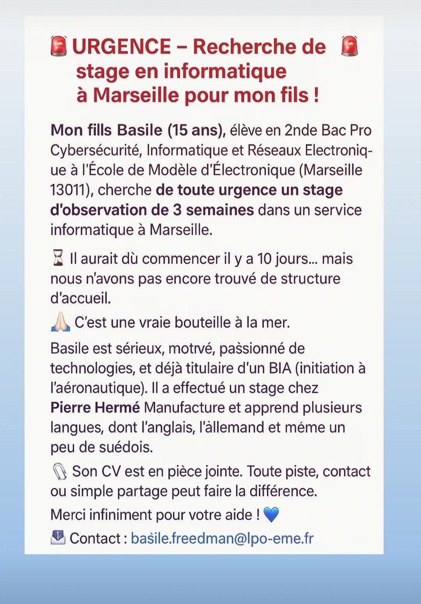 Steph13Freed's tweet image. 🚨 URGENT 🚨 
Mon fils Basile (15 ans), élève en 2nde Bac Pro Cybersécurité, Informatique et Réseaux Électroniques à l’École de Modèle d’Électronique, cherche de toute urgence un stage de 3 semaines dans un service informatique.
Merci pour vos RT.
#stage #informatique #Marseille