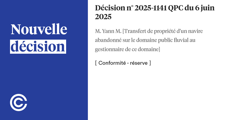 #Décision n° 2025-1141 QPC du 6 juin 2025
M. Yann M. [Transfert de propriété d’un navire abandonné sur le domaine public fluvial au gestionnaire de ce domaine]
Conformité - réserve
➡️ conseil-constitutionnel.fr/decision/2025/…