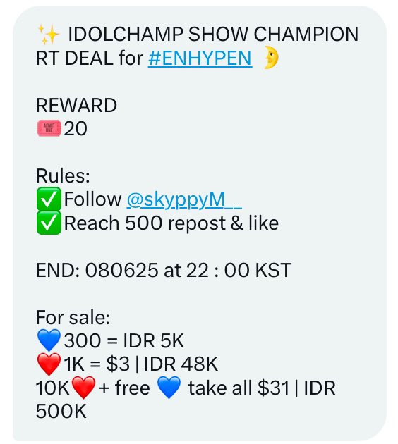 1209STREET's tweet photo. ✨ IDOLCHAMP SHOW CHAMPION RT DEAL for #ENHYPEN 🌛

REWARD 
🎟️20

Rules: 
✅Follow @skyppyM__ 
✅Reach 500 repost &amp; like 

END: 080625 at 22 : 00 KST

For sale:
💙300 = IDR 5K
❤️1K = $3 | IDR 48K
10K❤️+ free 💙 take all $31 | IDR 500K https://t.co/NEO1NEFdoC