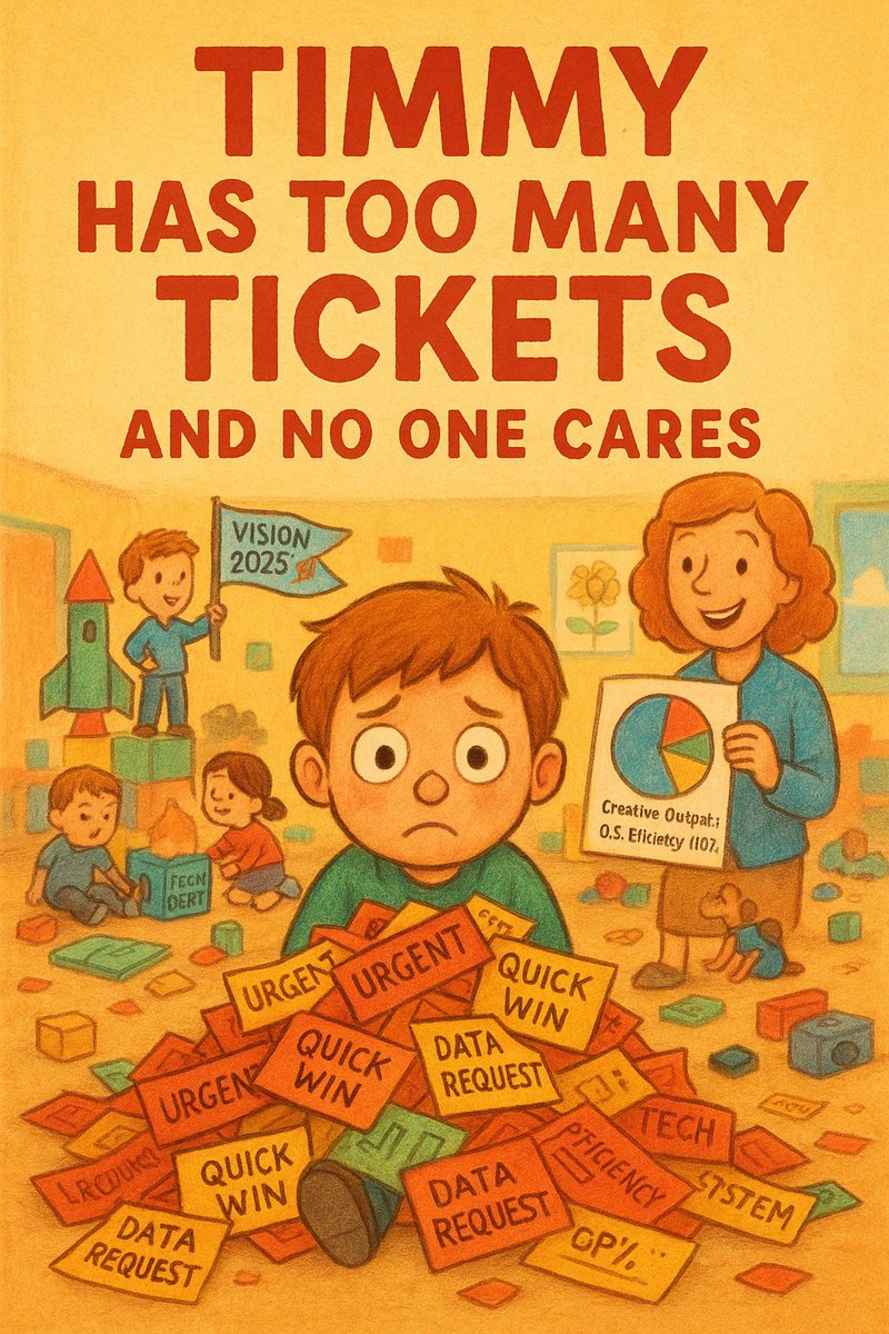 🧸 New Book Title:
“Timmy Has Too Many Tickets and No One Cares”

🖼️ Cover Description:
A cluttered kindergarten room. Timmy, wide-eyed and overworked, sits buried under a towering pile of crayon-colored “tickets”. little slips labeled “URGENT,” “QUICK WIN,” and “DATA REQUEST.”