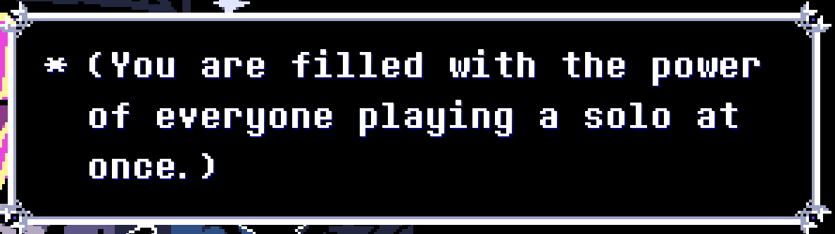 Not to brag, but we inspired Deltarune 🎷🎷🎷
-🦆