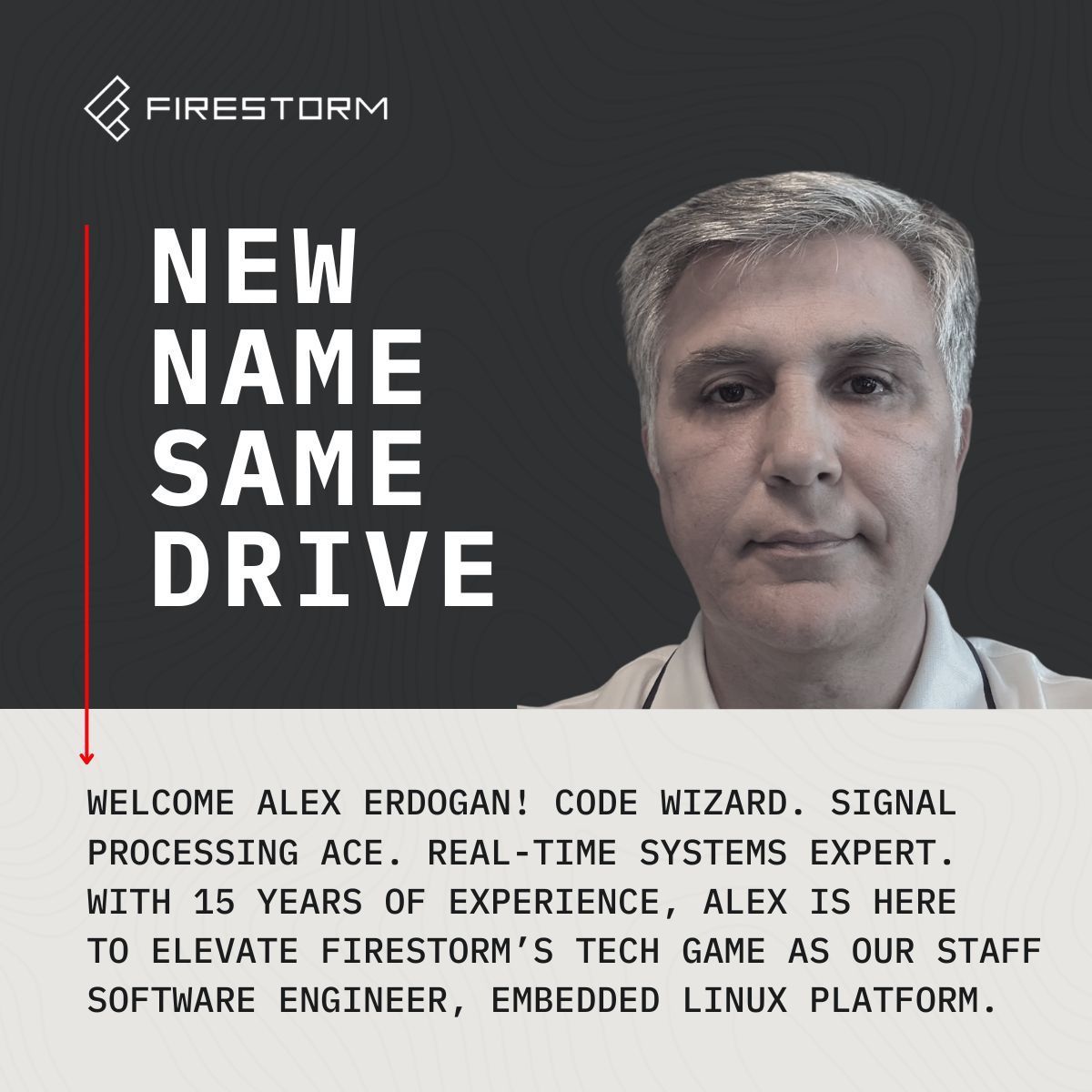 Firestorm_Labs's tweet image. Firestorm just leveled up. Alex Erdogan joins the squad, bringing 15 years of embedded systems expertise and filling the role of Staff Software Engineer, Embedded Linux Platform. Big moves ahead. Let’s build.