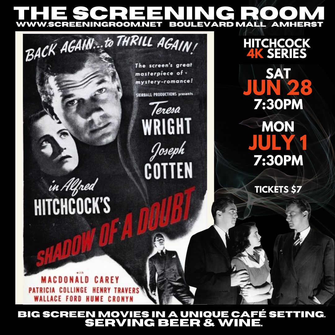 SHADOW OF A DOUBT  One of Alfred Hitchcock's most chilling films. After her Uncle (Joseph Cotton) comes to visit in the sleepy town of Santa Rosa, his favorite niece begins to suspect him of being a murderer.  ​FRI JUN 28 &amp; TUE JUL 1 at 7:30PM $7 screeningroom.net  837-0376