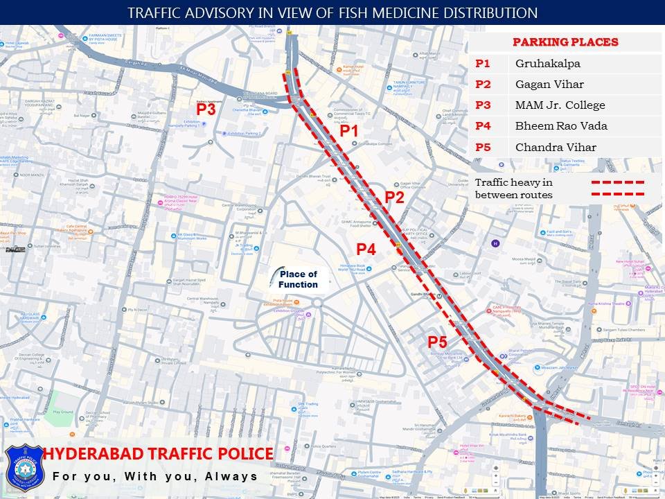 TRAFFIC ADVISORY

 In view of the “Fish Prasadam Distribution” organized by Bathini Mrigasira Trust from evening hours of 07-06-2025 to evening hours of 09-06-2025 at Exhibition Grounds, Nampally the traffic will be diverted in the below mentioned routes.

Route/Junctions to be