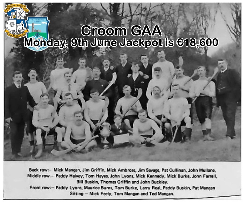 Play Online: lottoraiser.ie/Croom/
Monday, 9th June the Jackpot will be: € 18,600