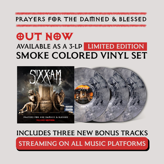 SIXX:A.M. - Prayers for the Damned &amp; Blessed Deluxe Edition is out now!

Download / Stream HERE : lnk.fuga.com/sixxam_prayers…

Available as a special limited-edition SMOKE COLORED 3 LP and will available on all streaming platforms.