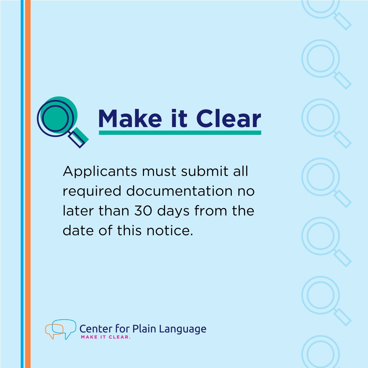Leave your #PlainLanguage version of this sentence in the comments 
"Applicants must submit all required documentation no later than 30 days from the date of this notice."