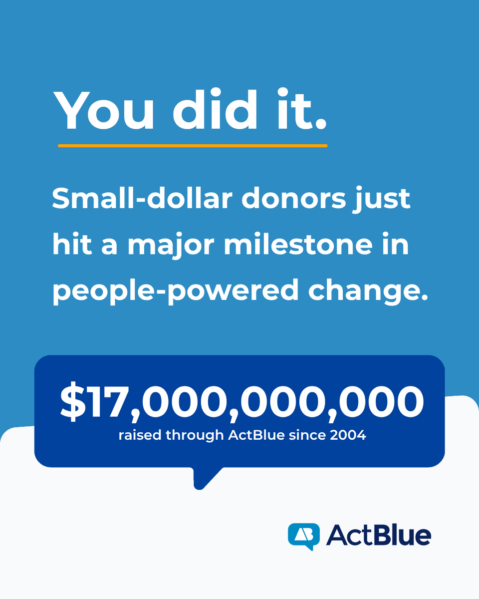 Small-dollar donors have now raised over $17B through ActBlue since 2004 — a historic milestone proving the power of grassroots action. This isn’t just a number; it’s a testament to what’s possible when everyday people unite to drive change from the ground up.