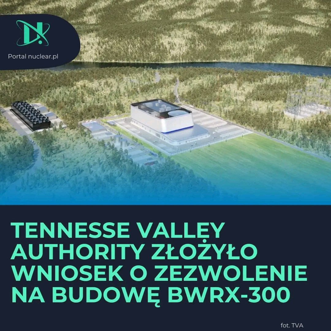 Tennessee Valley Authority złożyło do amerykańskiej Komisji Nadzoru Jądrowego wniosek o zezwolenie na budowę reaktora BWRX-300.

nuclear.pl/wiadomosci,new…