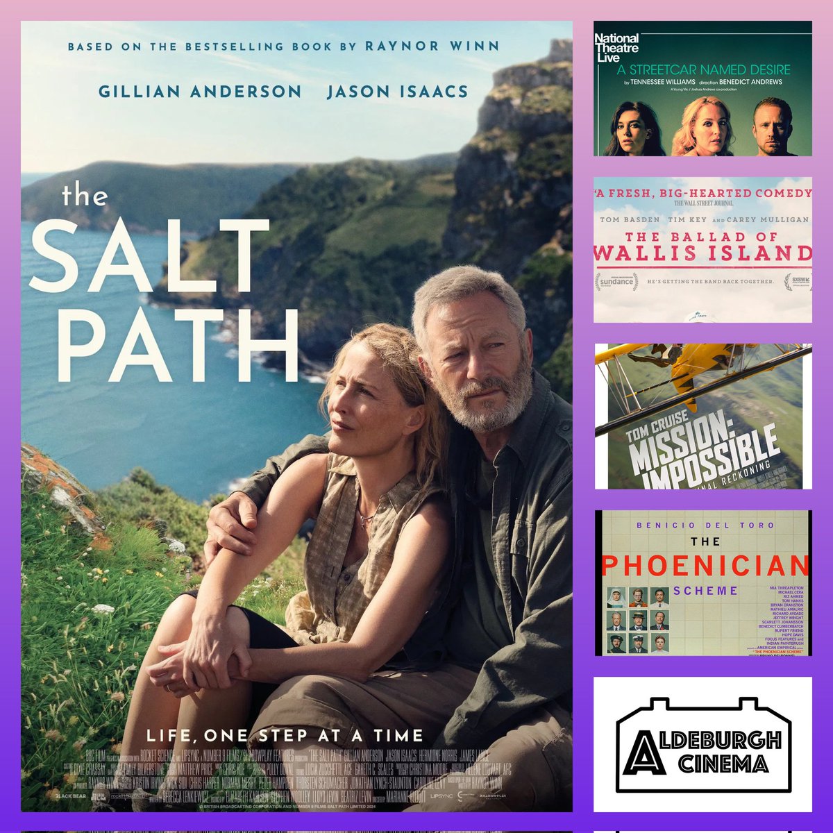 Our audiences are loving THE SALT PATH with Gillian Anderson &amp; Jason Isaacs. Coming soon… NT Live’s STREETCAR NAMED DESIRE… Wes Anderson’s THE PHOENICIAN SCHEME… MISSION: IMPOSSIBLE – THE FINAL RECKONING… and Brit comedy THE BALLAD OF WALLIS ISLAND. aldeburghcinema.co.uk