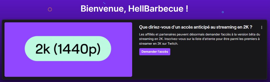 Vous devriez avoir ça sur vos dashboards Twitch. N'hésitez pas à postuler. Je vis ma meilleure vie à stream en 1440p et les gens sont contents niveau qualité (par contre il faut de la puissance de feu et une bonne CG pour vraiment en profiter)