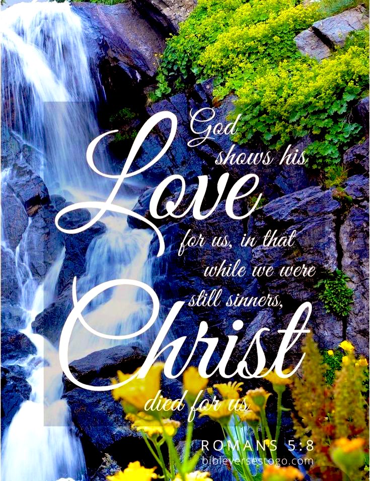 God shows His love for us, in that while we still sinners, Christ died for us. Romans 5:8.