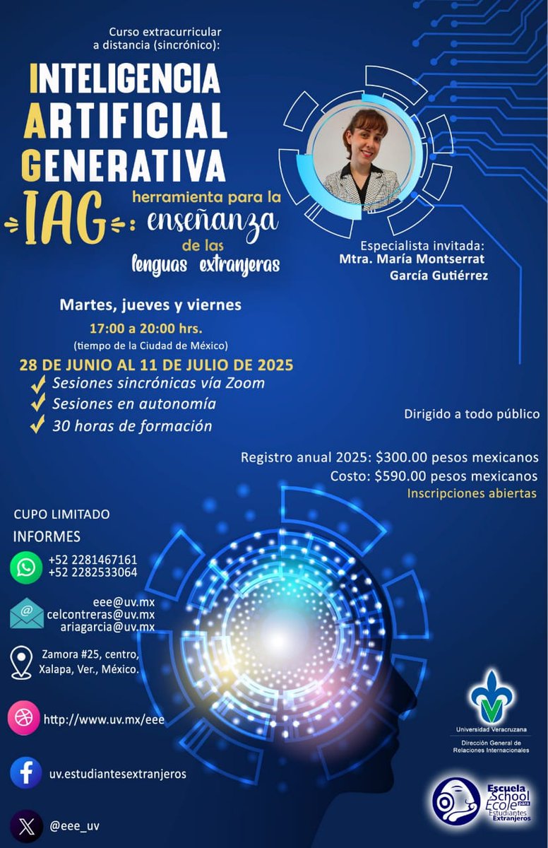 Curso: INTELIGENCIA ARTIFICIAL GENERATIVA para enseñar idiomas.
28 jun - 11 jul 2025
Martes/jueves/viernes (17:00-20:00 hrs, CDMX).
Por Mtra. María Montserrat García.
Vía Zoom + autónomo (30 hrs).
Todo público | 💲 $590 MXN (+ reg. $300).

Contacto: +52 2281467161
eee@uv.mx