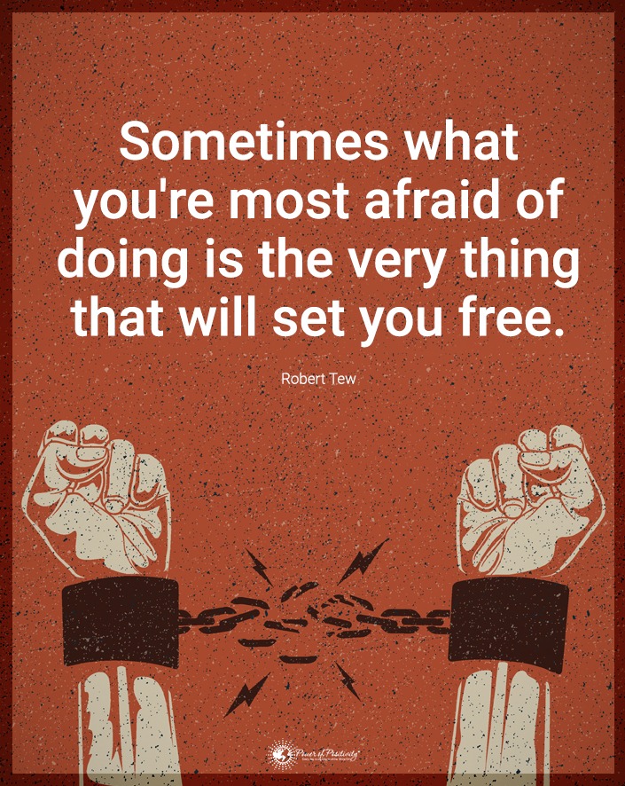 Sometimes it's what you're most afraid of doing is the very thing that will set you free. Robert Tew 🕊️✨