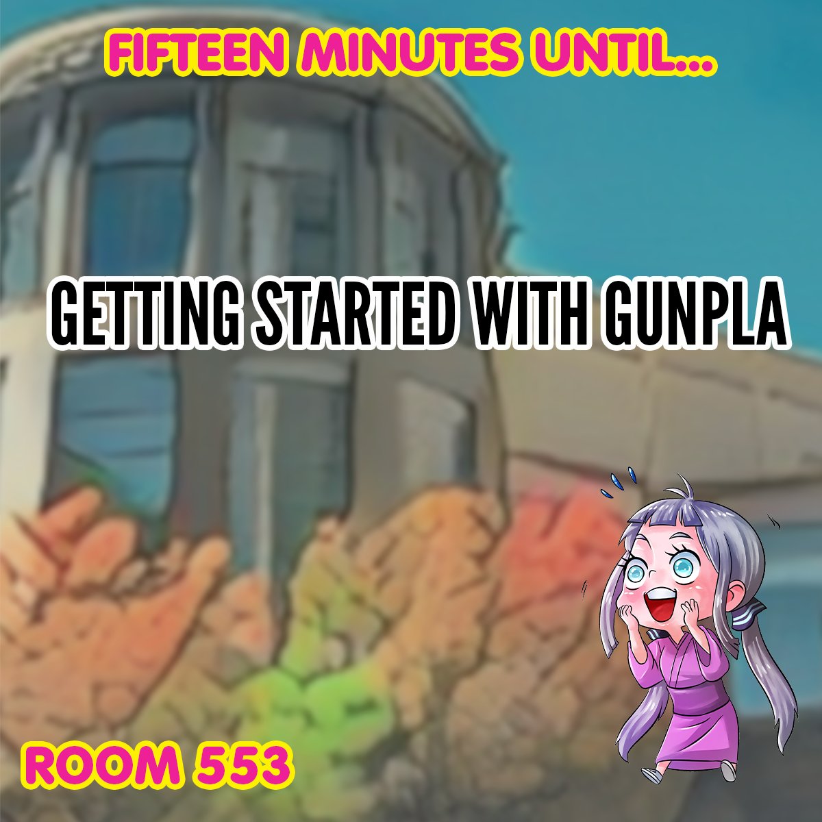 Fifteen minutes until GETTING STARTED WITH GUNPLA in Room 553!