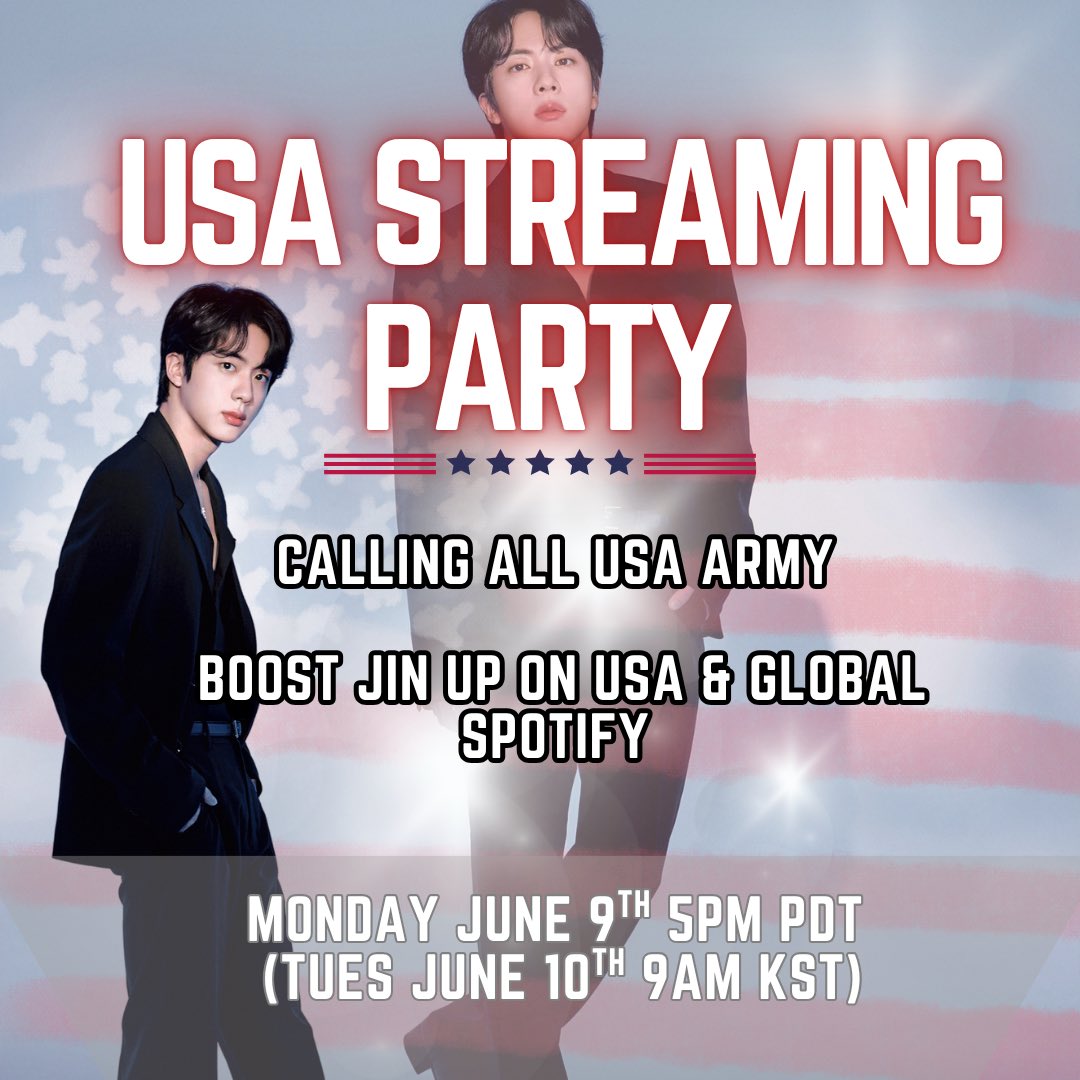 USA 🇺🇸 SPOTIFY STREAMING PARTY 🎉 

CALLING ALL US ARMY 📢 
JOIN US AND LET’S MOVE UP SPOTIFY USA CHART &amp; BOOST GLOBAL CHART STREAMS 

🗓️ June 9th 5PM PDT - June 10th 5PM PDT 🇺🇸 
June 10th 9AM KST - June 11th 9AM KST 🇰🇷 

Prepare your devices &amp; accounts to go all in for JIN &amp;