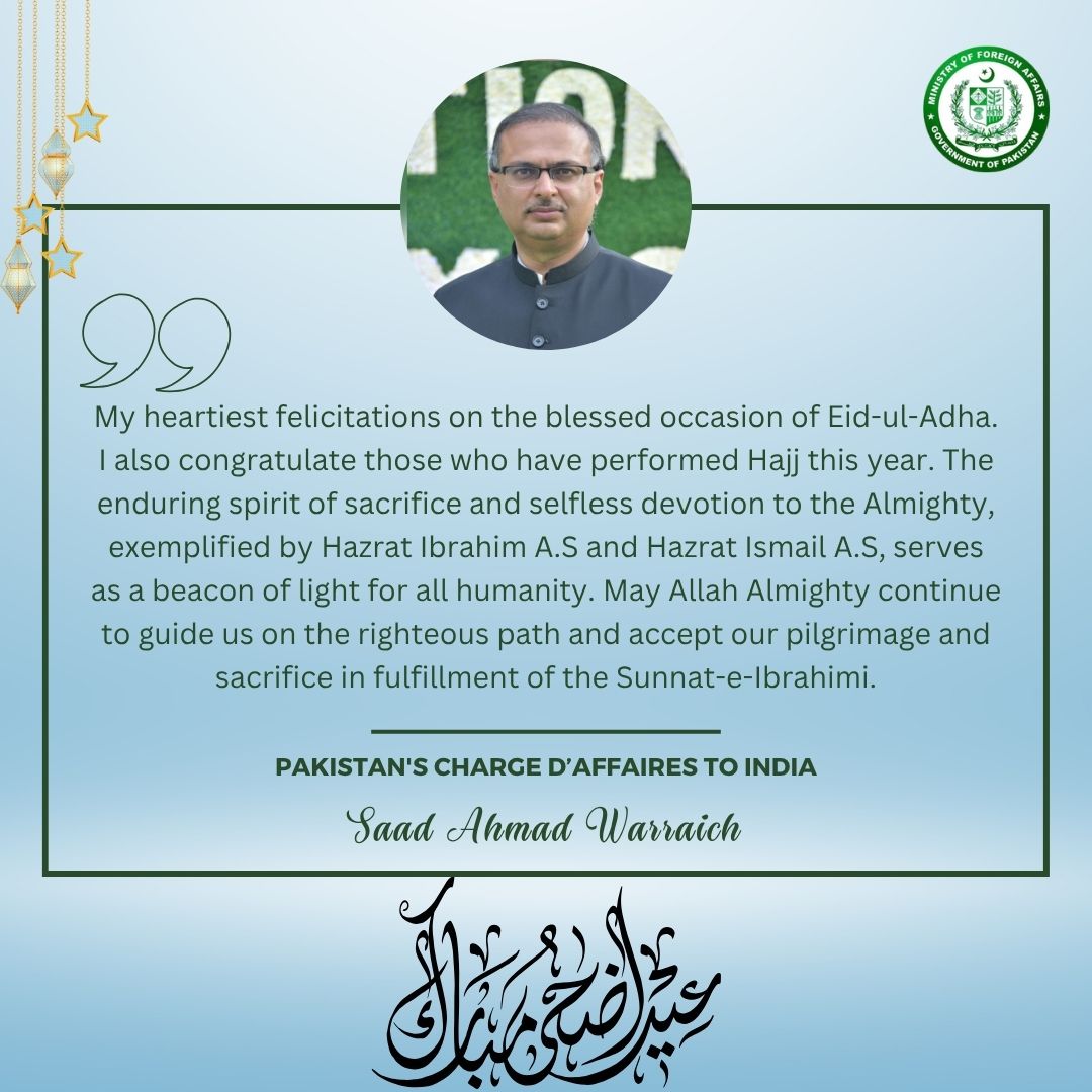 Pakistan High Commission India (@pakinindia) on Twitter photo A message from Cd’A <a href="/Saadawarraich/">Saad Warraich</a> on the auspicious occasion of Eid ul Adha
<a href="/ForeignOfficePk/">Ministry of Foreign Affairs - Pakistan</a>
<a href="/PkPublicDiplo/">Public Diplomacy Pakistan</a> A message from Cd’A <a href="/Saadawarraich/">Saad Warraich</a> on the auspicious occasion of Eid ul Adha
<a href="/ForeignOfficePk/">Ministry of Foreign Affairs - Pakistan</a>
<a href="/PkPublicDiplo/">Public Diplomacy Pakistan</a>