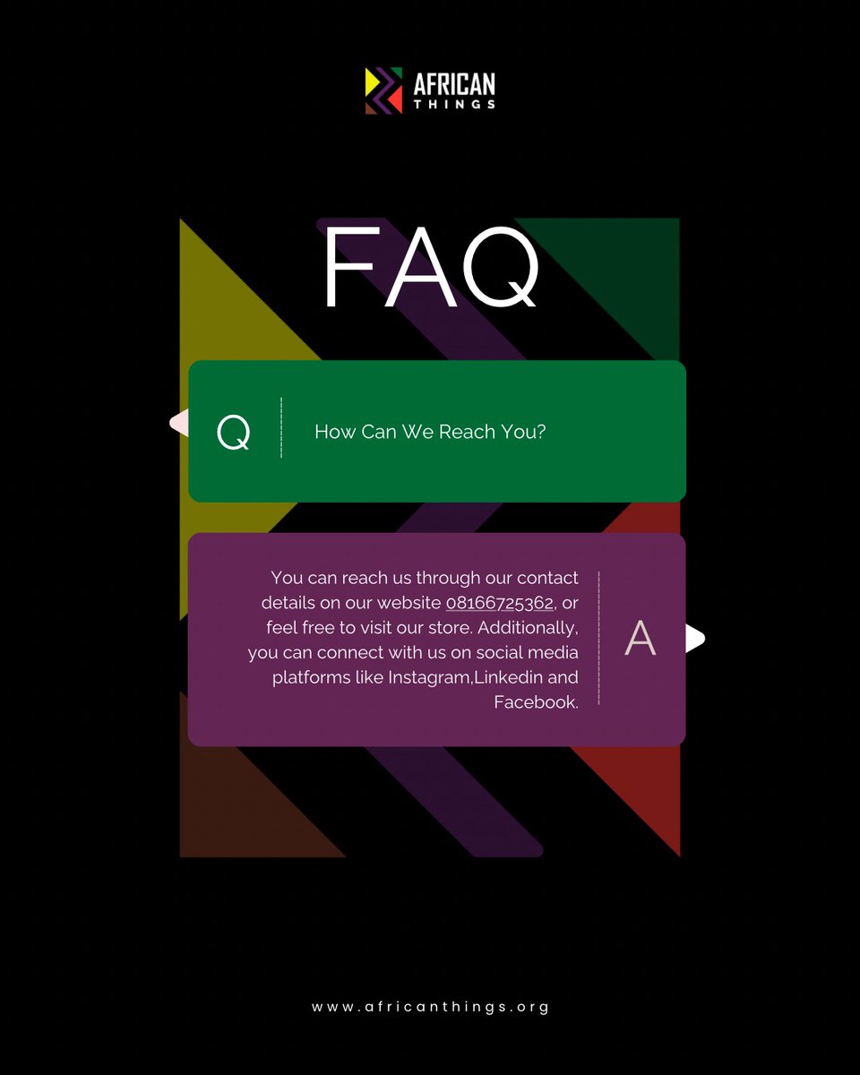 For more information and clearer answers to your questions, please don't hesitate to contact us. 

We're available through multiple channels:

Customer Service

Give us a call or send us an email whenever you like.

+234 816 672 5362

support@AfricanThings.org