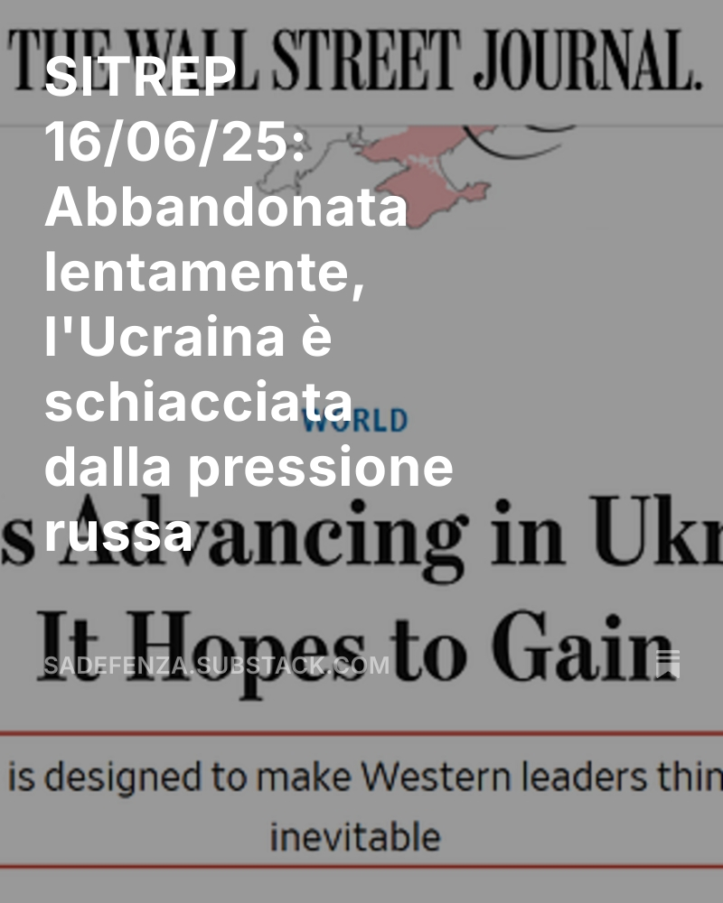 SITREP 16/06/25: Abbandonata lentamente, l'Ucraina è schiacciata dalla pressione russa open.substack.com/pub/sadefenza/…