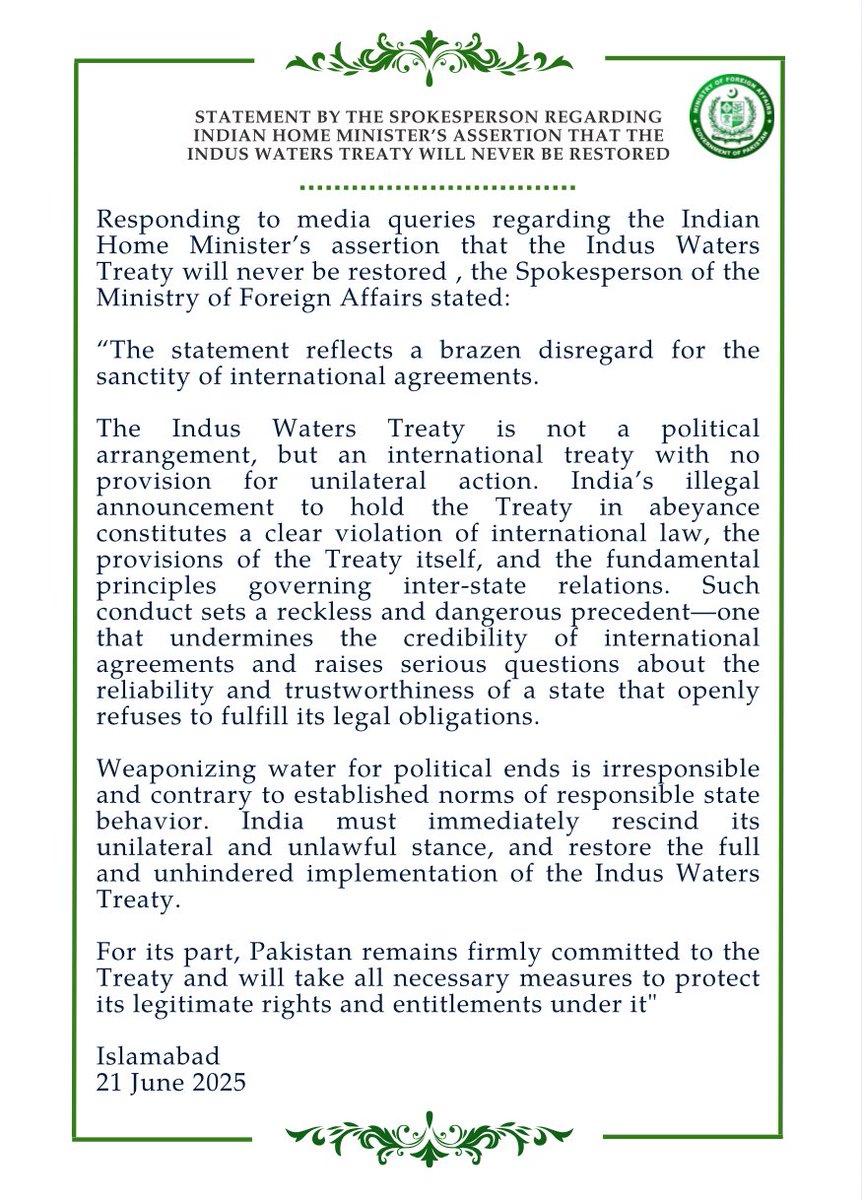 Statement by the Spokesperson Regarding Indian Home Minister’s Assertion that the Indus Waters Treaty Will Never be Restored.

Responding to media queries regarding the Indian Home Minister’s assertion that the Indus Waters Treaty will never be restored , the Spokesperson of the