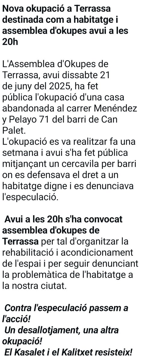 L'Assemblea d'Okupes de #Terrassa, avui dissabte 21 de juny del 2025, ha fet pública l'okupació d'una casa abandonada al carrer Menéndez y Pelayo 71 del barri de Can Palet.
L'okupació es va realitzar fa una setmana i avui s'ha fet pública mitjançant un cercavila per barri