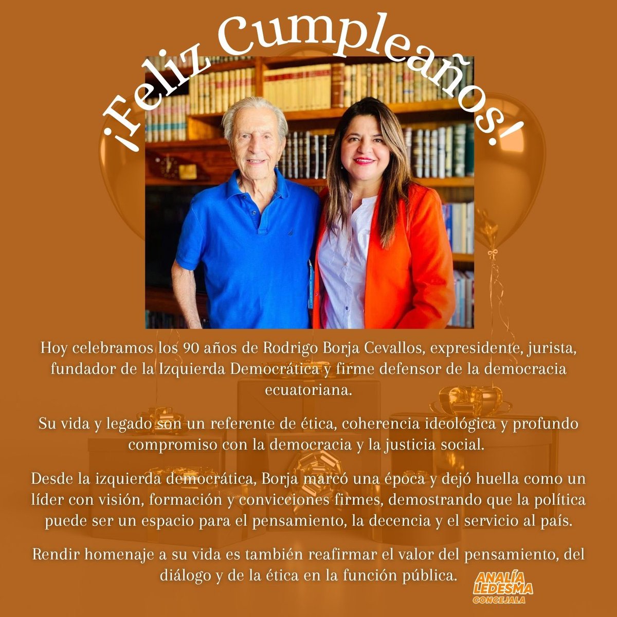 Analía Ledesma García (@analialedesmaec) on Twitter photo 🧡🎊Mis felicitaciones y reconocimiento a quien trazó el camino de una izquierda democrática, moderna y profundamente humana, <a href="/RodrigoBorjaC/">Rodrigo Borja C.</a>
Su ejemplo y compromiso con una política decente y entregada al servicio de los demás, no guía🇪🇨 🍊
¡Feliz cumpleaños, presidente Borja! 🧡🎊Mis felicitaciones y reconocimiento a quien trazó el camino de una izquierda democrática, moderna y profundamente humana, <a href="/RodrigoBorjaC/">Rodrigo Borja C.</a>
Su ejemplo y compromiso con una política decente y entregada al servicio de los demás, no guía🇪🇨 🍊
¡Feliz cumpleaños, presidente Borja!