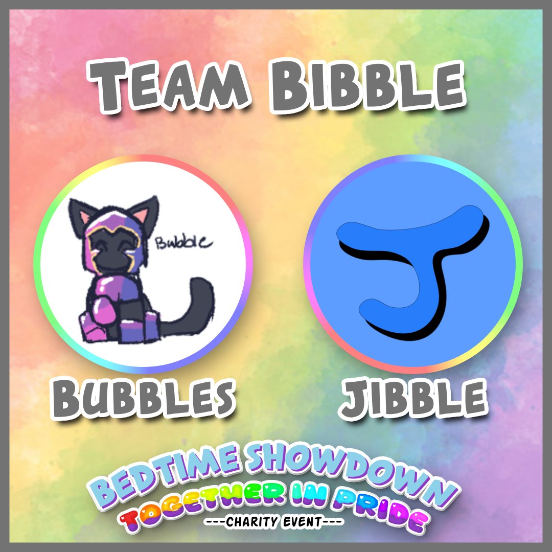 The second team for Bedtime Showdown: Together in pride is:

Team Bibble!

consisting of <a href="/BubbletheFriend/">BubblestheFriendly</a> and <a href="/JibbleJT/">JibbleJT</a> 

Catch them in the event on Sunday at 8pm BST all in aid of <a href="/aktcharity/">akt</a>