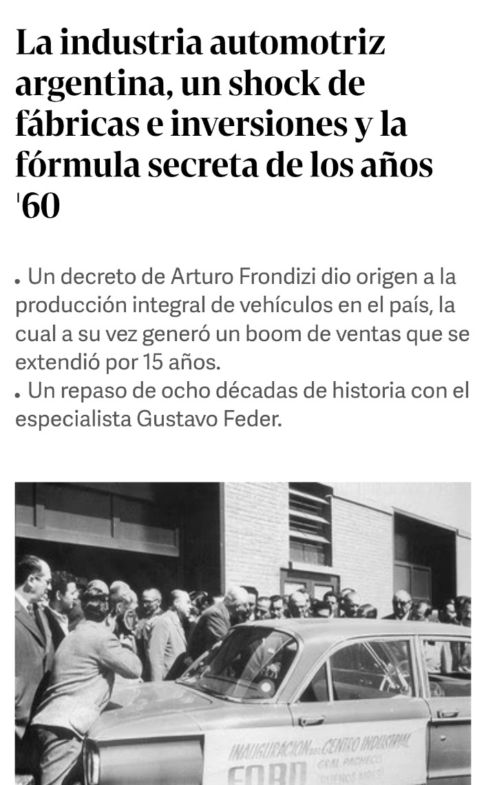 Hasta 1959 se fabricaron en ARG menos de 70mil autos. En sólo 7 años se fabricaron + de un millon . La política automotriz de Frondizi, más su política petrolera y de industrias de base, fue revolucionaria para la época. Los gob posteriores se encargaron de des-desarrollar ARG.