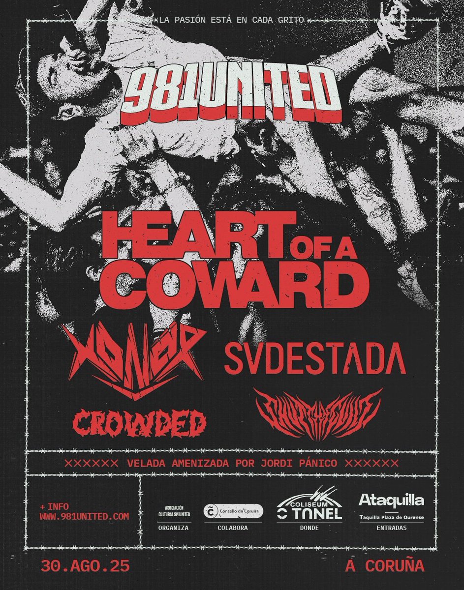 🔥 981UNITED 2025 🔥
HEART OF A COWARD (UK) + XONOR (SUI) + SVDESTADA (ES) + CROWDED (ES) + SHUT THY GUILT (ES)
🗓️ 30.AGO.25
🏟️​ Sala O Túnel - Coliseum da Coruña
🎟️ ENTRADAS A LA VENTA EN ataquilla.com o 981united.com

🕺🏻💃🏻Velada amenizada por Jordi Pánico.