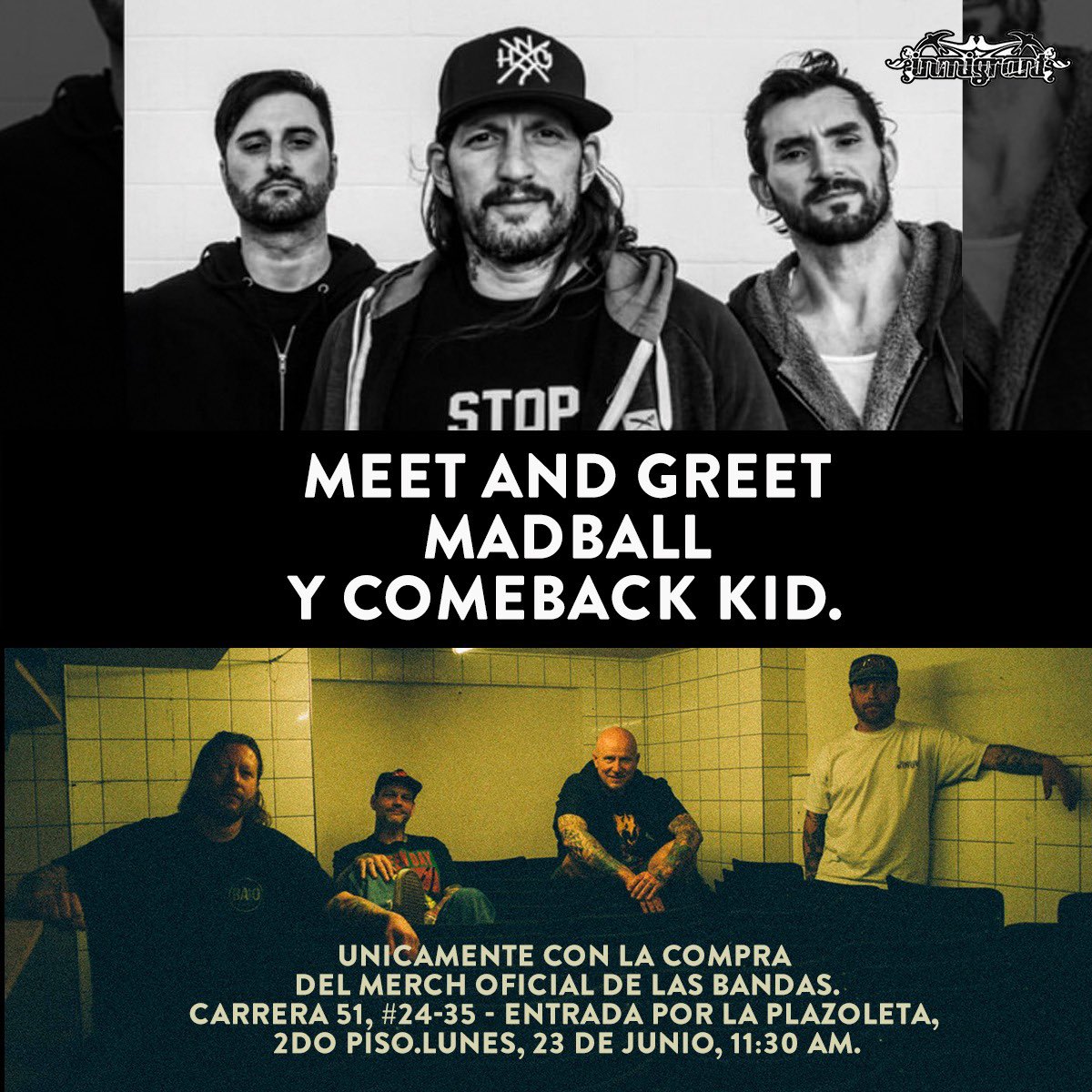 MEET AND GREET: 
Comeback Kid de 11:30 - 1:00
Madball de 1:00 a 2:30.