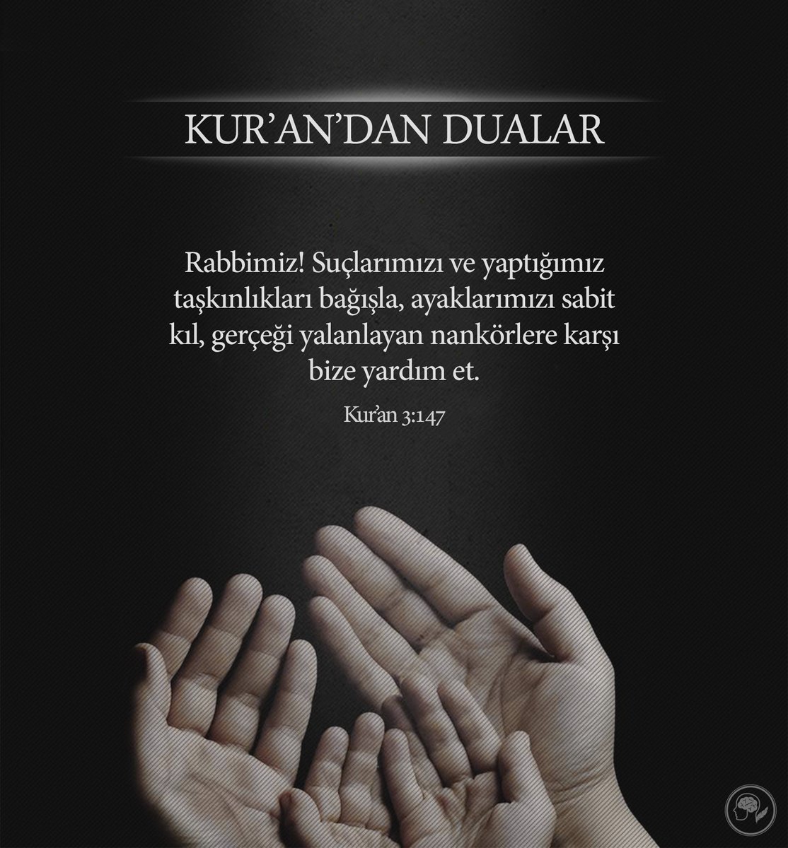 Rabbimiz! Suçlarımızı ve yaptığımız taşkınlıklarımızı bağışla, ayaklarımızı sabit kil, gerçeği yalanlayan nankörlere karşı bize yardım et.

Kur’an- 3:147