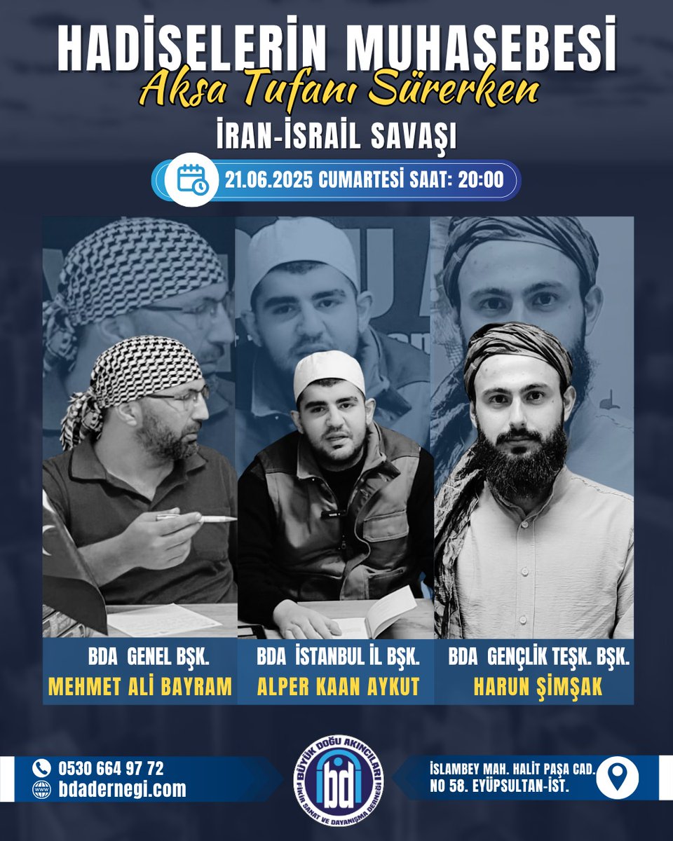 Büyük Doğu Akıncıları Derneği Başkanı Mehmet Ali Bayram, İstanbul İl Başkanı Alper Kaan Aykut ve Gençlik Teşkilat Başkanı Harun Şimşak'ın 21 Haziran 2025 Cumartesi saat 20.00'de son gelişmeleri değerlendireceği "Hadiselerin Muhasebesi" sohbetine tüm kardeşlerimiz davetlidir.