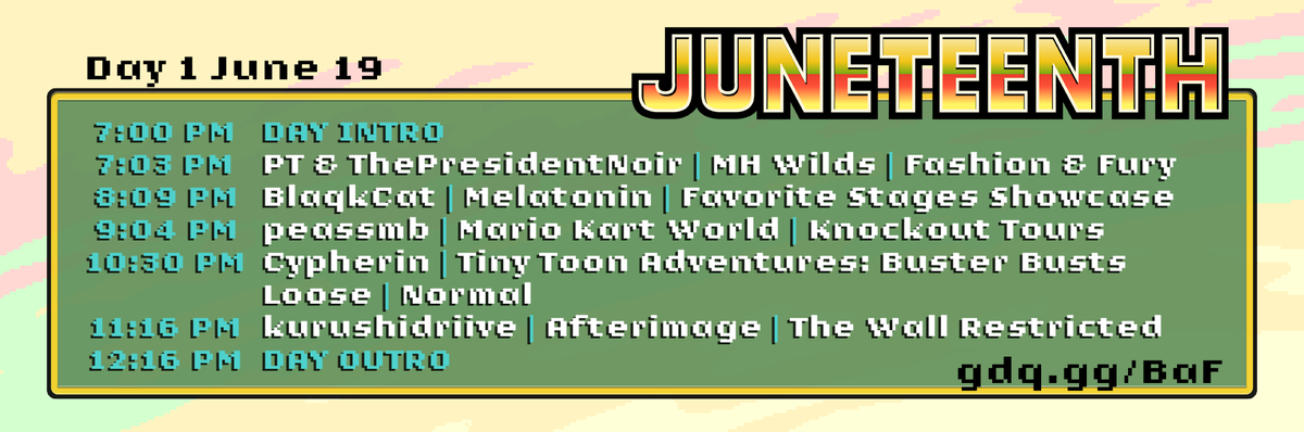 JUNETEENTH 2025 IS LIVE!!!!!

Join us in celebrating Black Joy all weekend long alongside the Black speedrunning community!!! 

twitch.tv/gamesdonequick