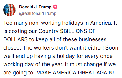 JUST IN: President Trump says too many holidays are costing America billions.

"The workers don't want it either!"
